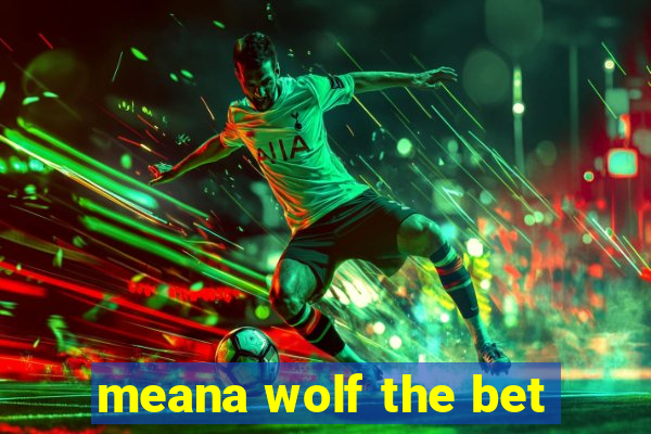 meana wolf the bet